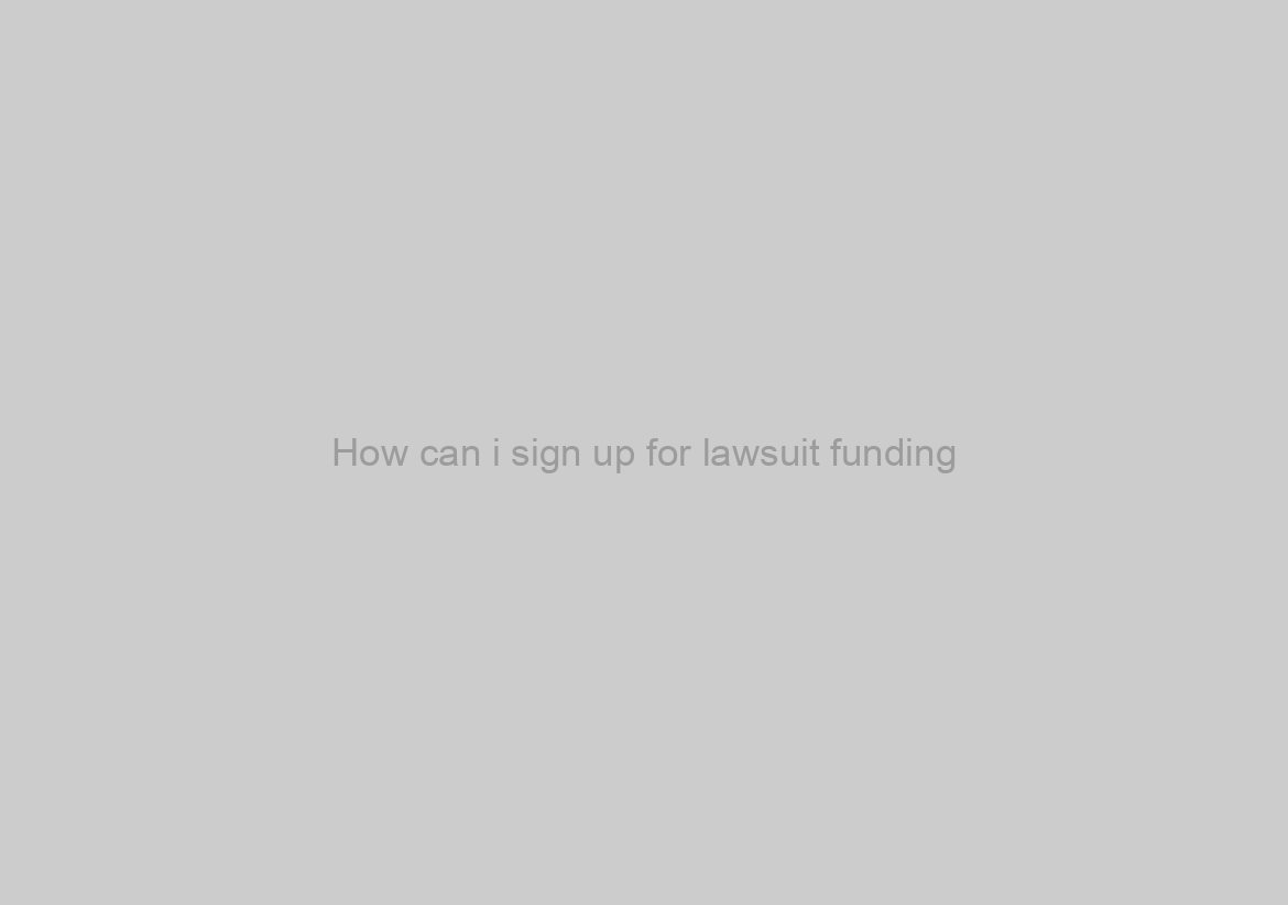 How can i sign up for lawsuit funding?